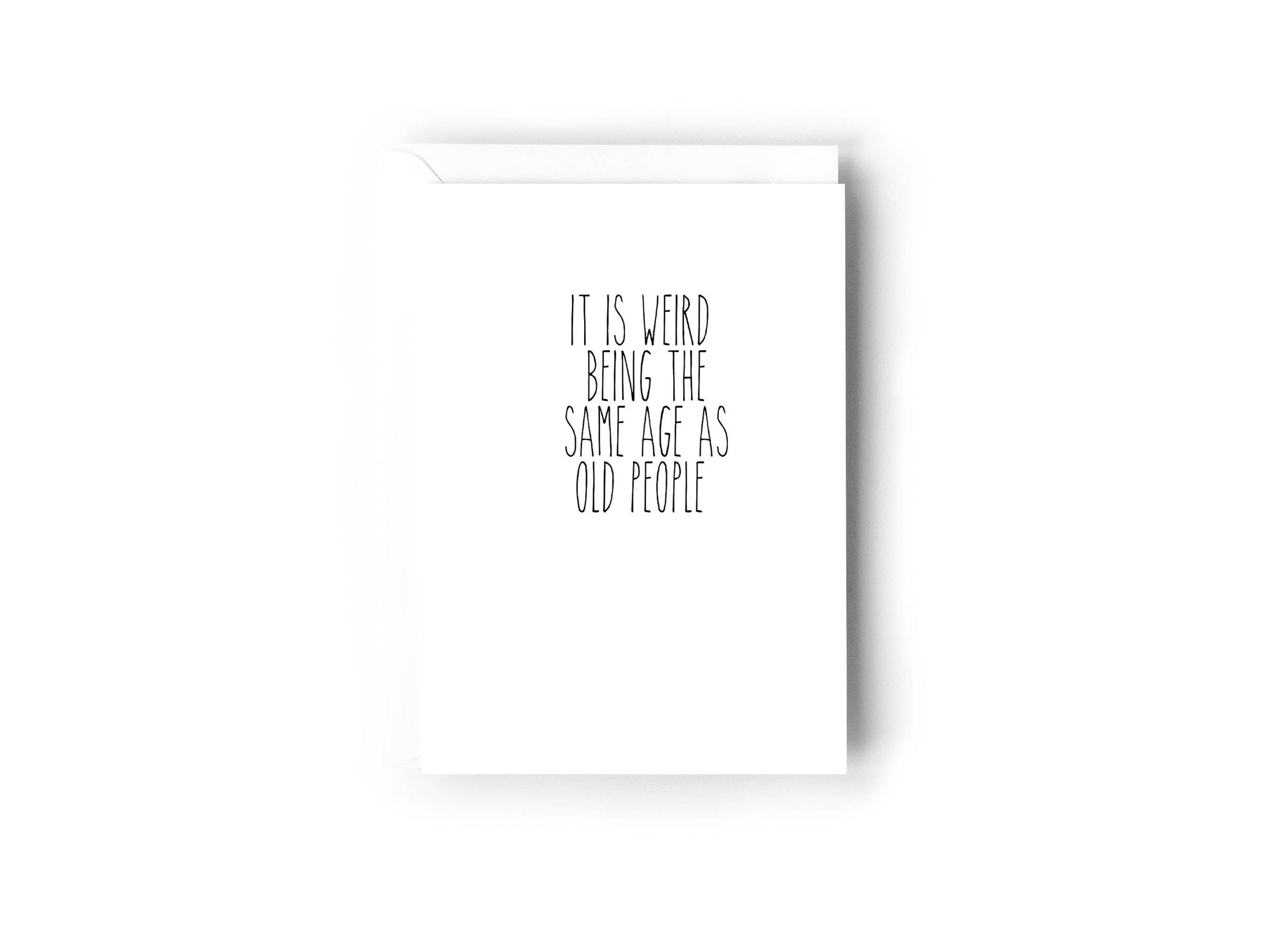'It is weird being the same age as old people' Card-Kind Reason Co.