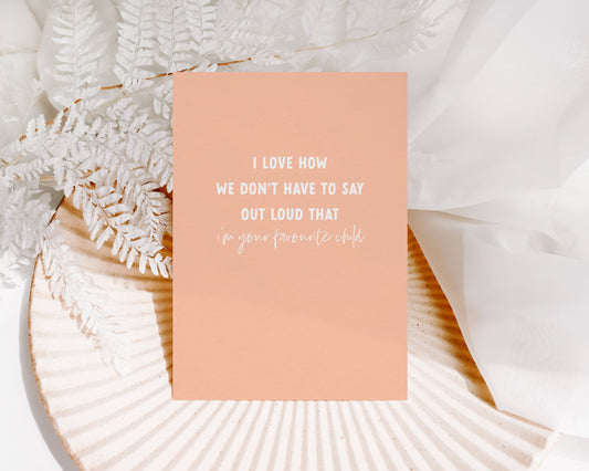 'I'm your favourite Child' Card-Kind Reason Co.