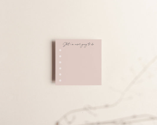 Shit I'm Never Going to Do Sticky Notes - Sassy Touch-Kind Reason Co.